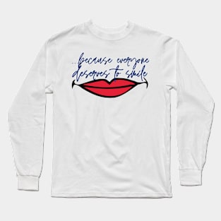 ...because everyone deserves to smile Design 5 Long Sleeve T-Shirt